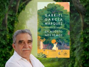 En agosto nos vemos: la novela póstuma de García Márquez