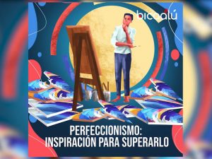 Perfeccionismo: inspiración para superarlo